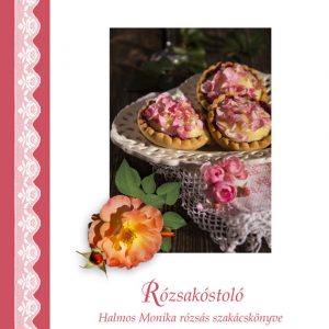 Halmos Monika: Rózsakóstoló szakácskönyv