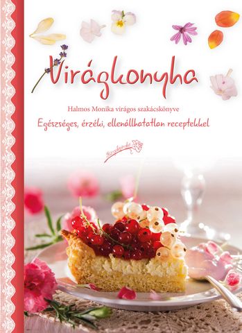 Virágkonyha szakácskönyv Halmos Monika